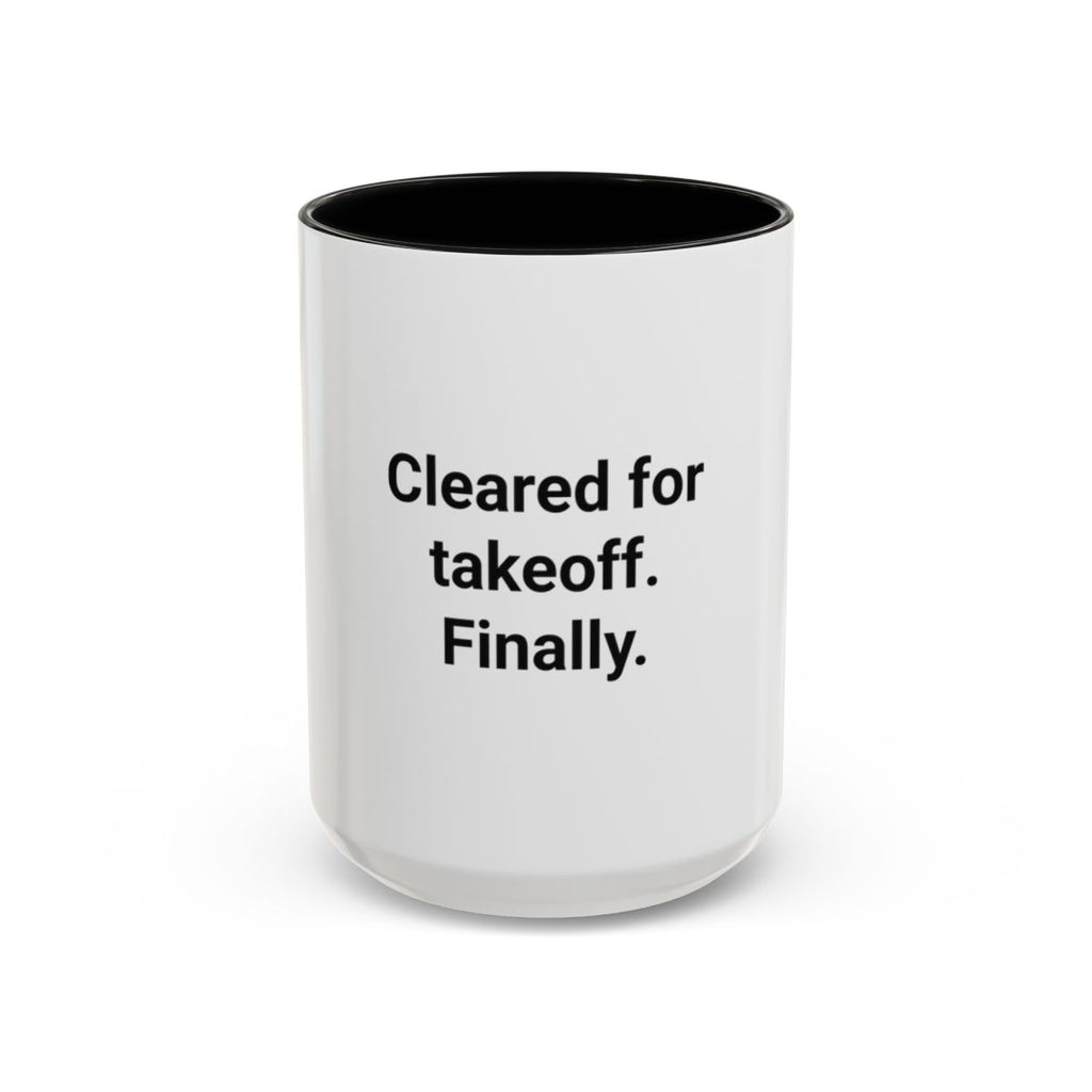 Cleared for Takeoff. Finally. - Accent Mug for New Pilots