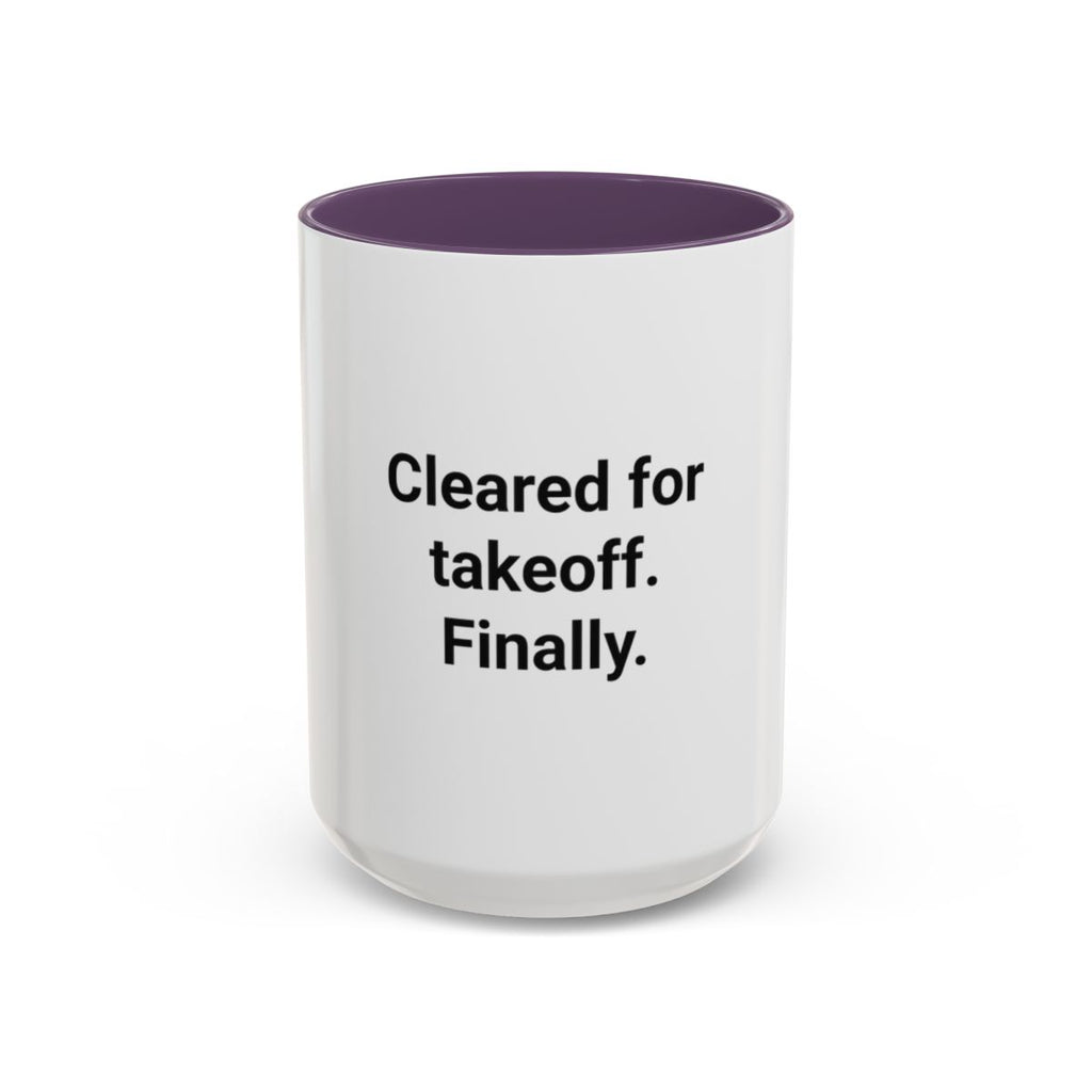 Cleared for Takeoff. Finally. - Accent Mug for New Pilots