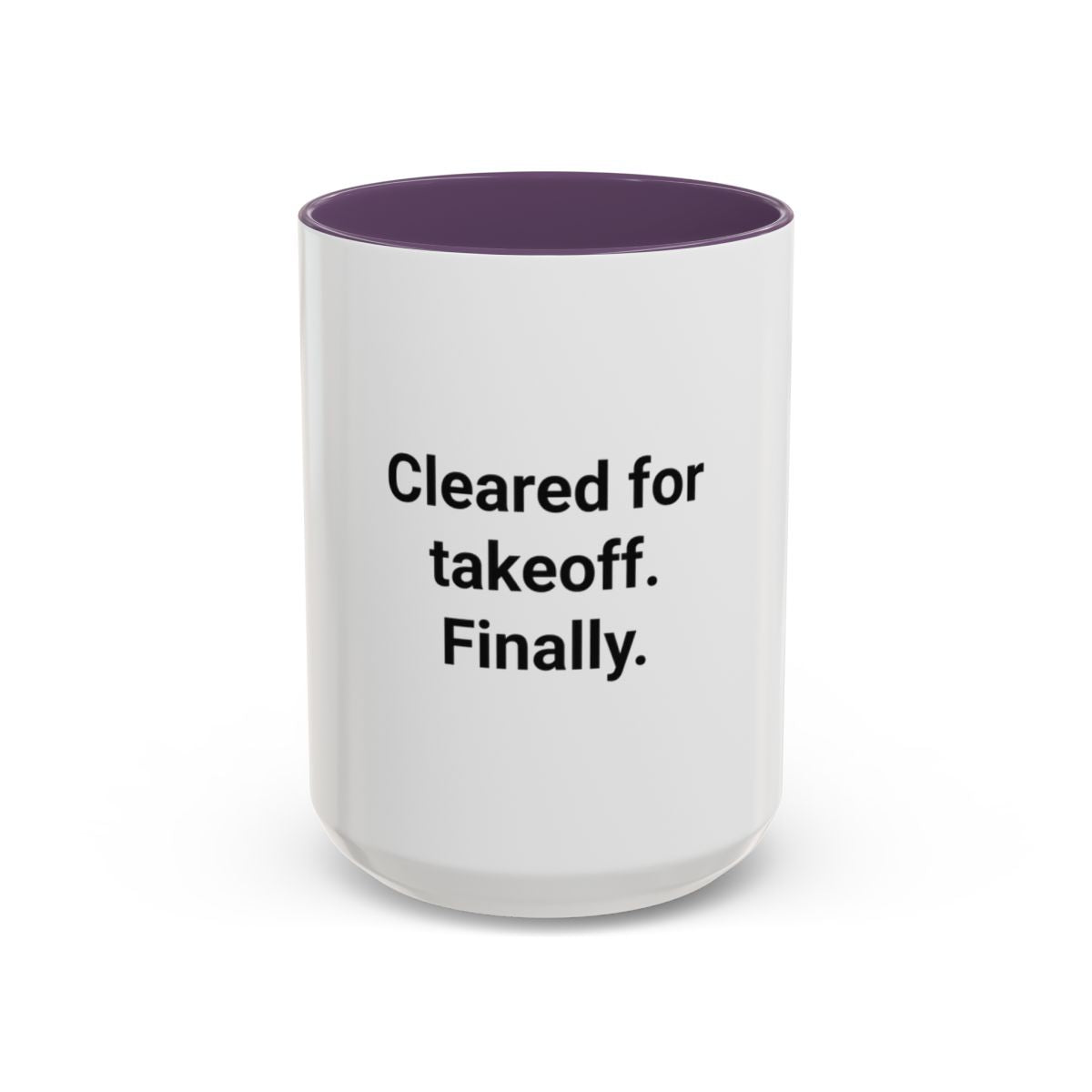 Cleared for Takeoff. Finally. - Accent Mug for New Pilots