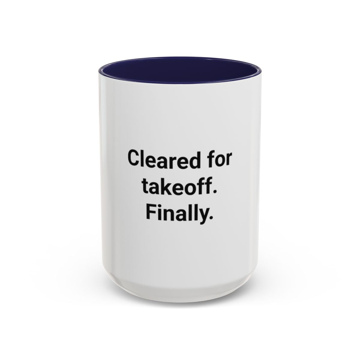 Cleared for Takeoff. Finally. - Accent Mug for New Pilots