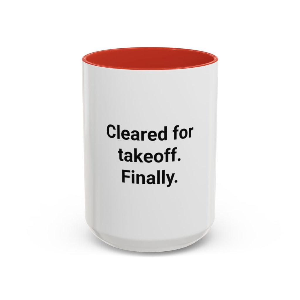 Cleared for Takeoff. Finally. - Accent Mug for New Pilots