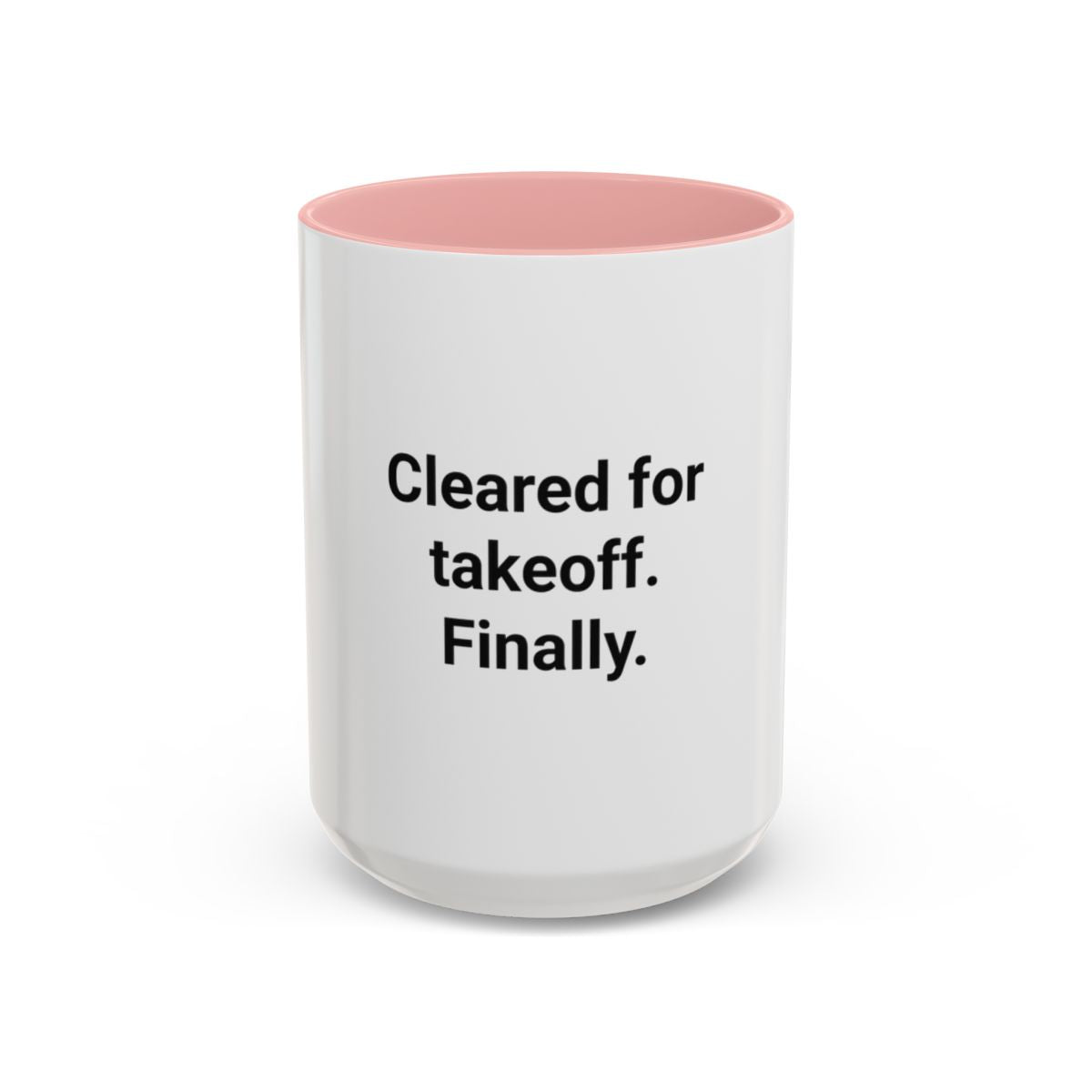Cleared for Takeoff. Finally. - Accent Mug for New Pilots