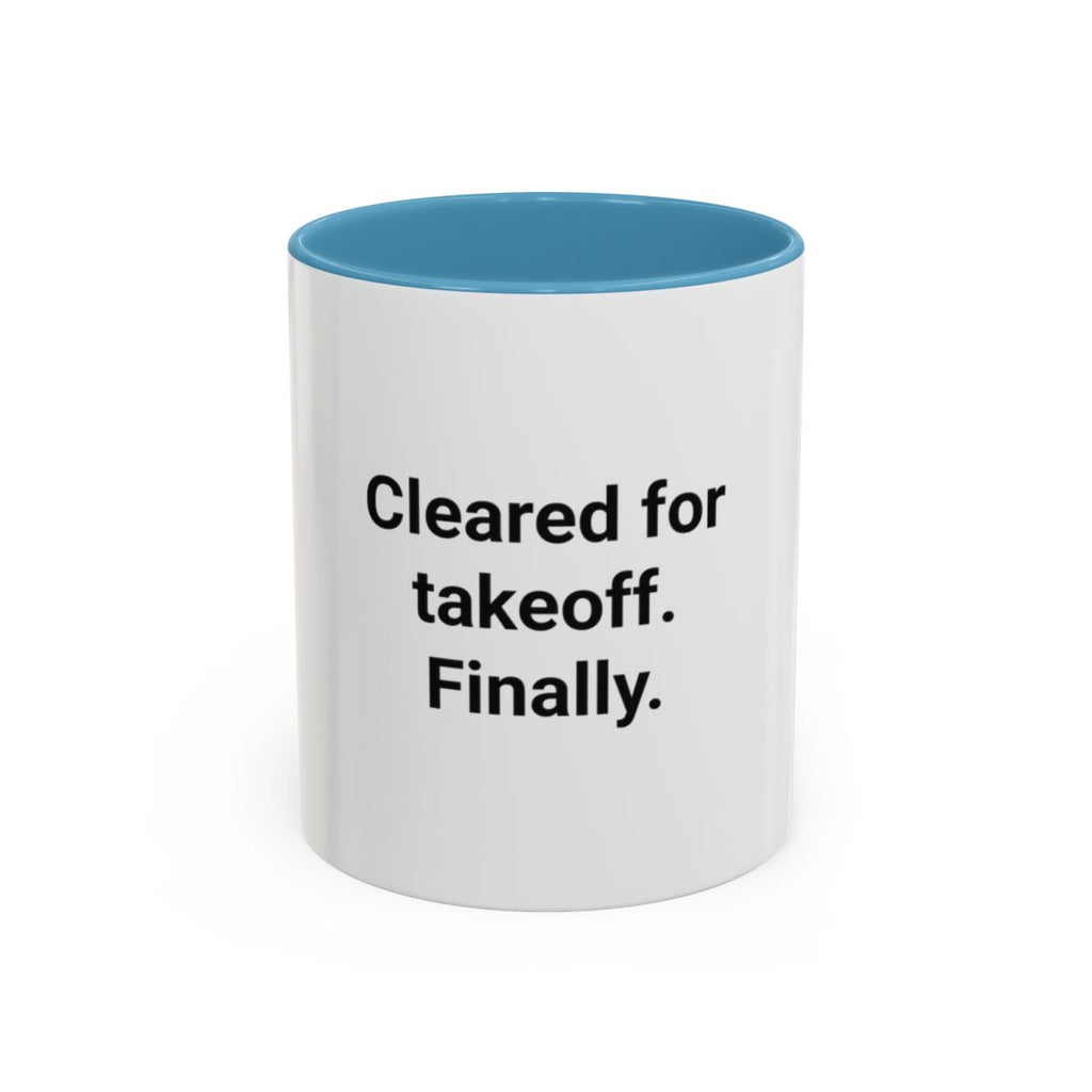 Cleared for Takeoff. Finally. - Accent Mug for New Pilots