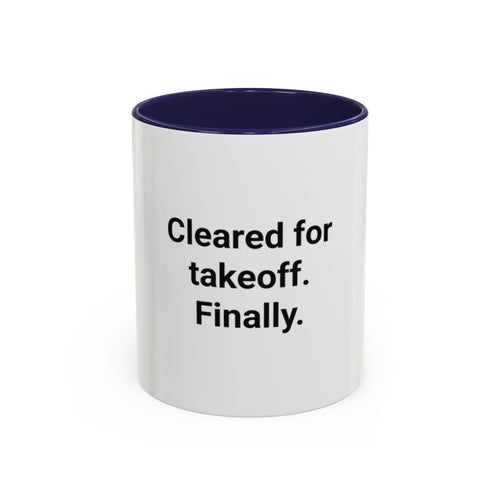 Cleared for Takeoff. Finally. - Accent Mug for New Pilots