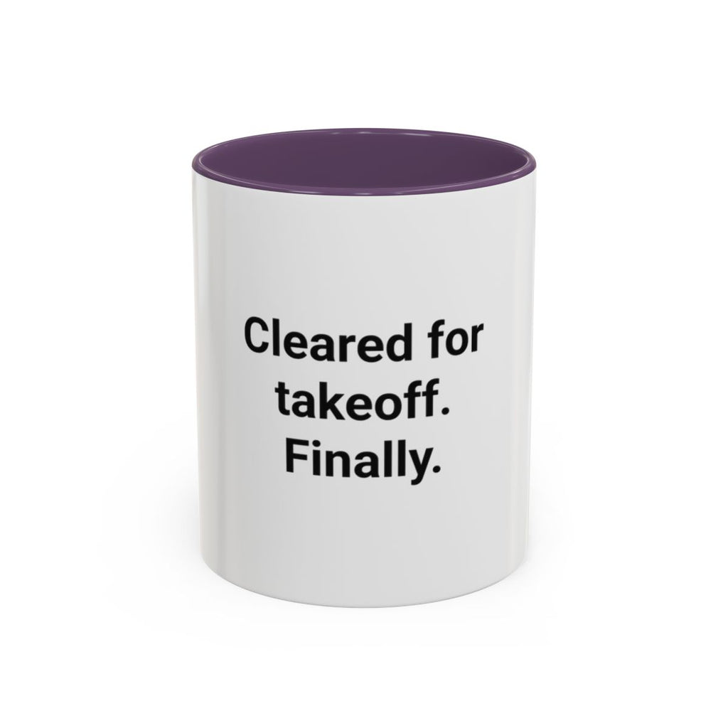 Cleared for Takeoff. Finally. - Accent Mug for New Pilots