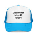 Cleared for Takeoff. Finally. - Trucker Hat for New Pilots