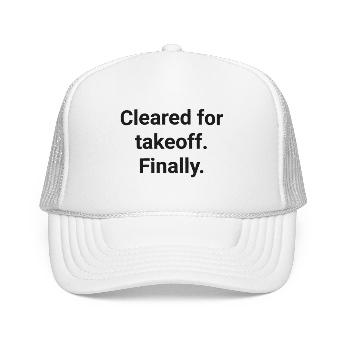 Cleared for Takeoff. Finally. - Trucker Hat for New Pilots