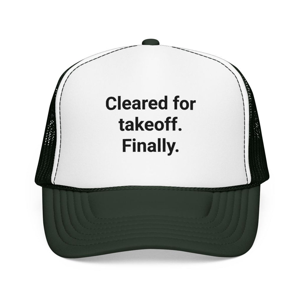 Cleared for Takeoff. Finally. - Trucker Hat for New Pilots