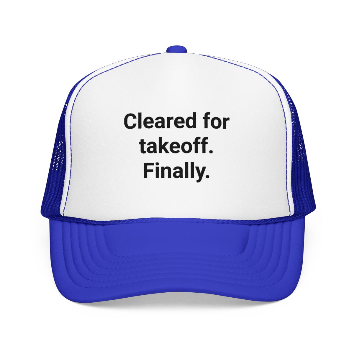 Cleared for Takeoff. Finally. - Trucker Hat for New Pilots