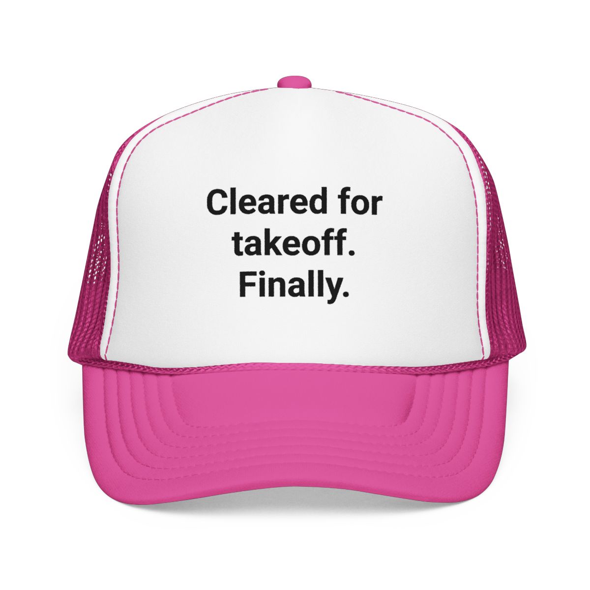 Cleared for Takeoff. Finally. - Trucker Hat for New Pilots