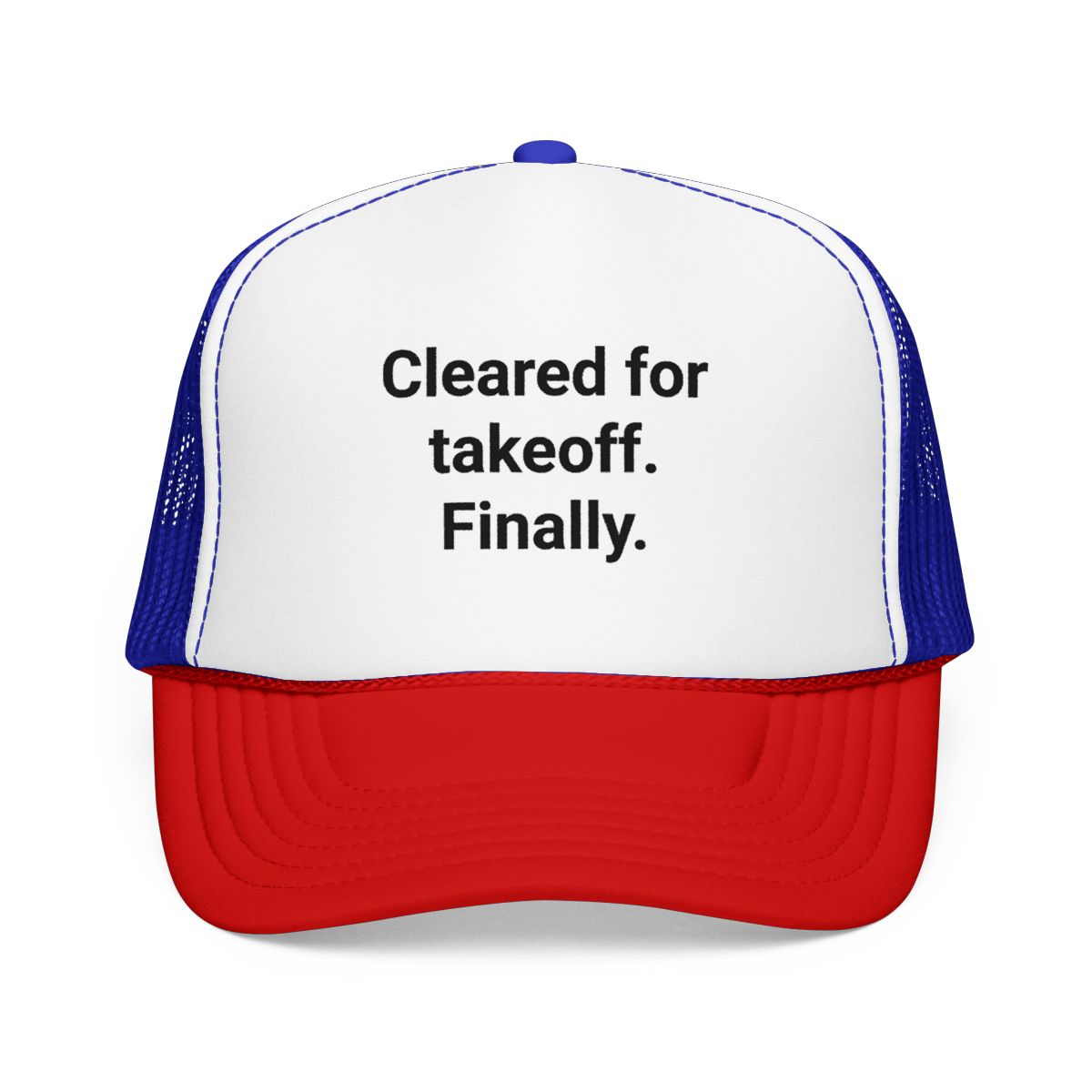 Cleared for Takeoff. Finally. - Trucker Hat for New Pilots