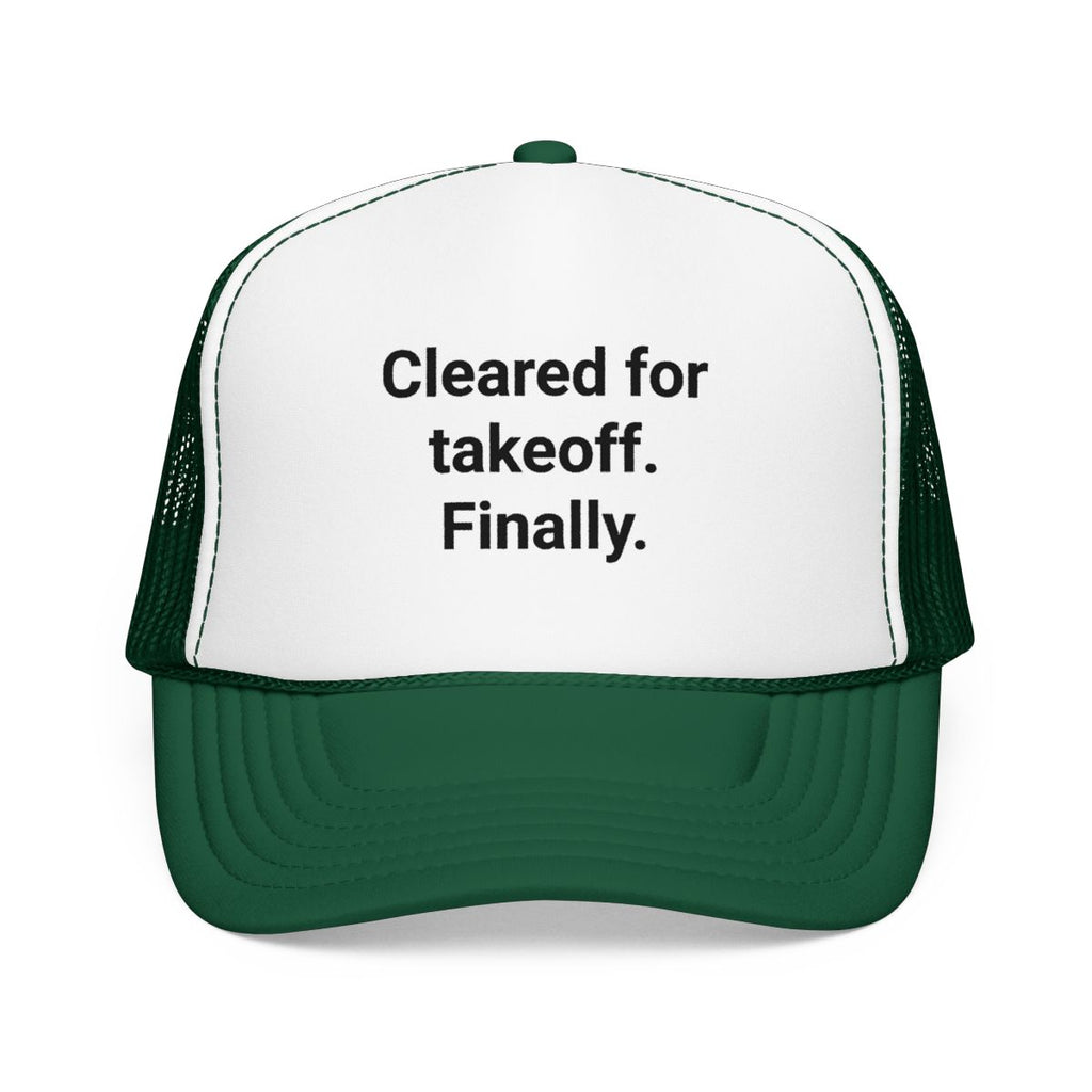 Cleared for Takeoff. Finally. - Trucker Hat for New Pilots