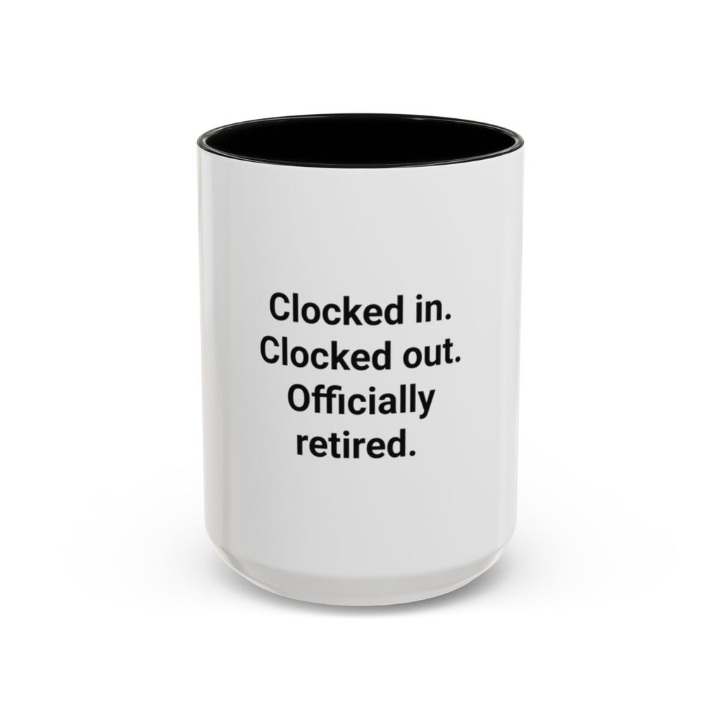 Clocked in. Clocked out. Officially Retired. - Mug for Retirees