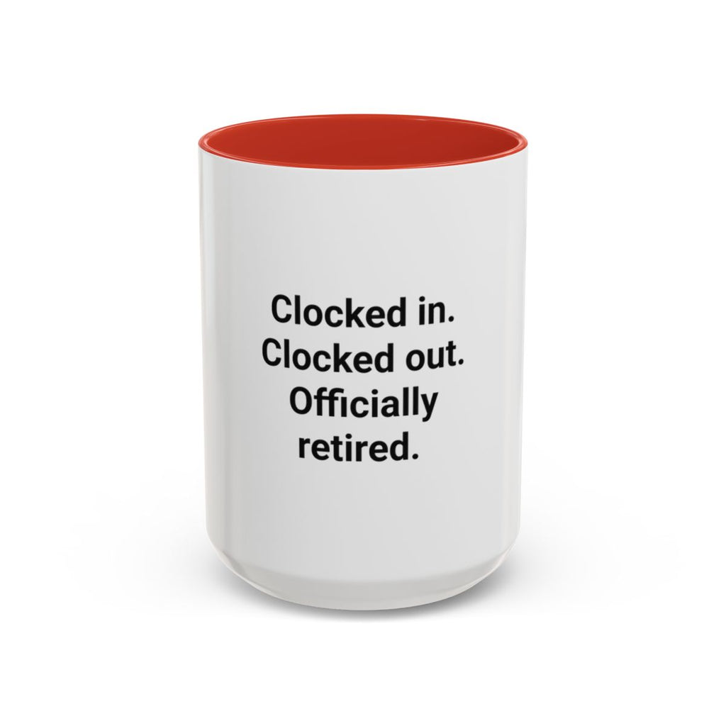 Clocked in. Clocked out. Officially Retired. - Mug for Retirees