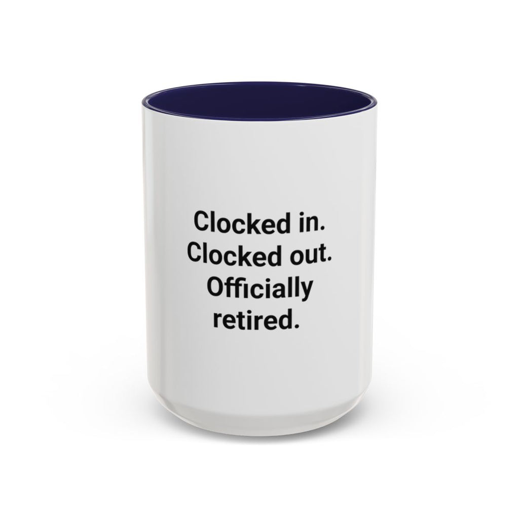 Clocked in. Clocked out. Officially Retired. - Mug for Retirees