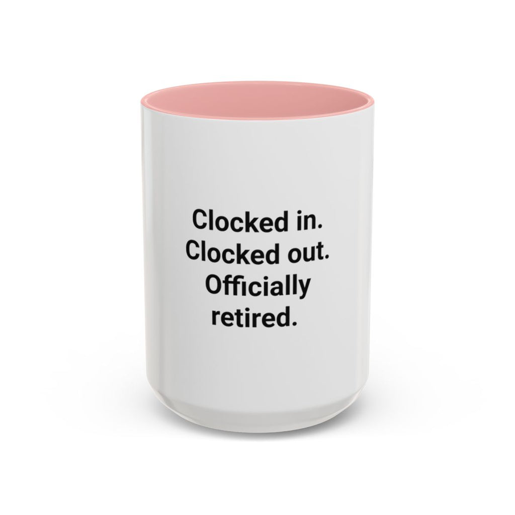 Clocked in. Clocked out. Officially Retired. - Mug for Retirees