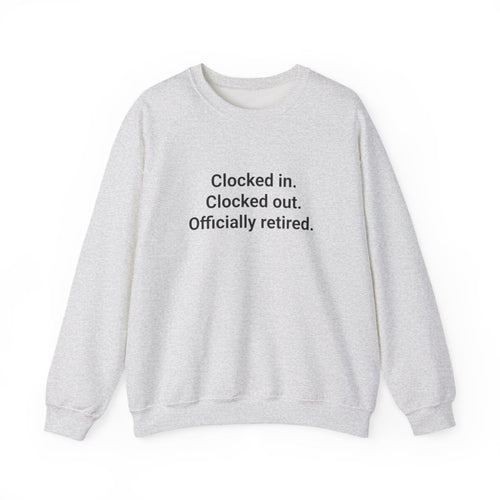 Clocked In. Clocked Out. Officially Retired. - Sweatshirt for Retirees
