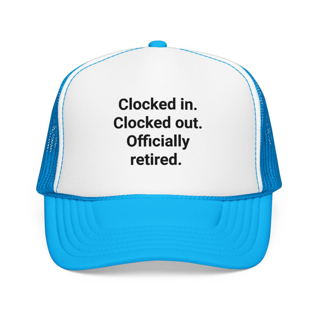 Clocked in. Clocked out. Officially Retired. - Trucker Hat for Retirees