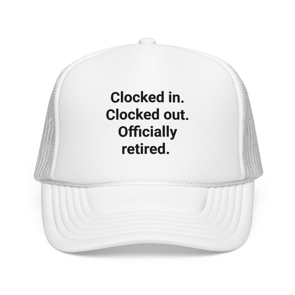Clocked in. Clocked out. Officially Retired. - Trucker Hat for Retirees