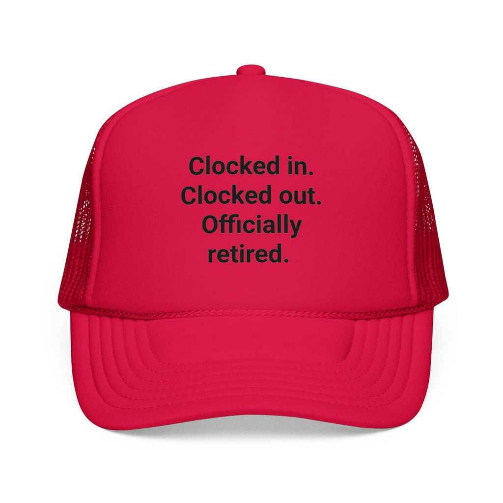 Clocked in. Clocked out. Officially Retired. - Trucker Hat for Retirees