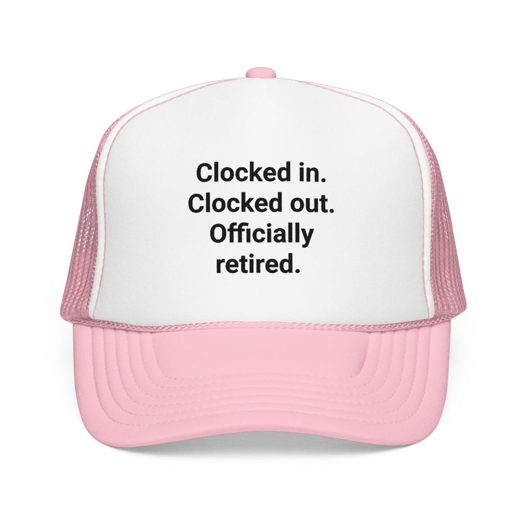 Clocked in. Clocked out. Officially Retired. - Trucker Hat for Retirees