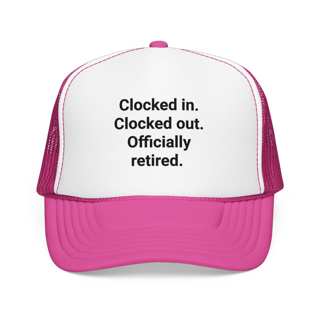 Clocked in. Clocked out. Officially Retired. - Trucker Hat for Retirees