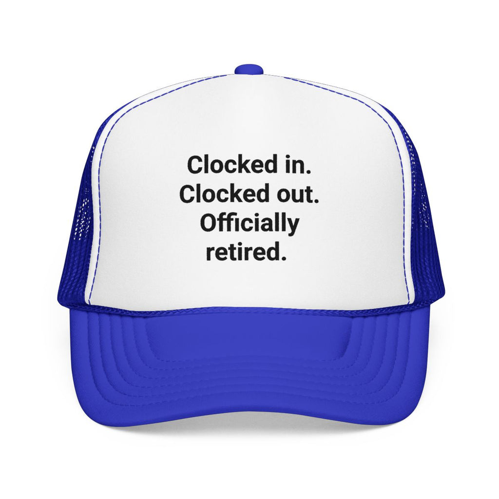 Clocked in. Clocked out. Officially Retired. - Trucker Hat for Retirees