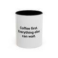 Coffee First. Everything Else Can Wait - Accent Mug for Coffee Lovers