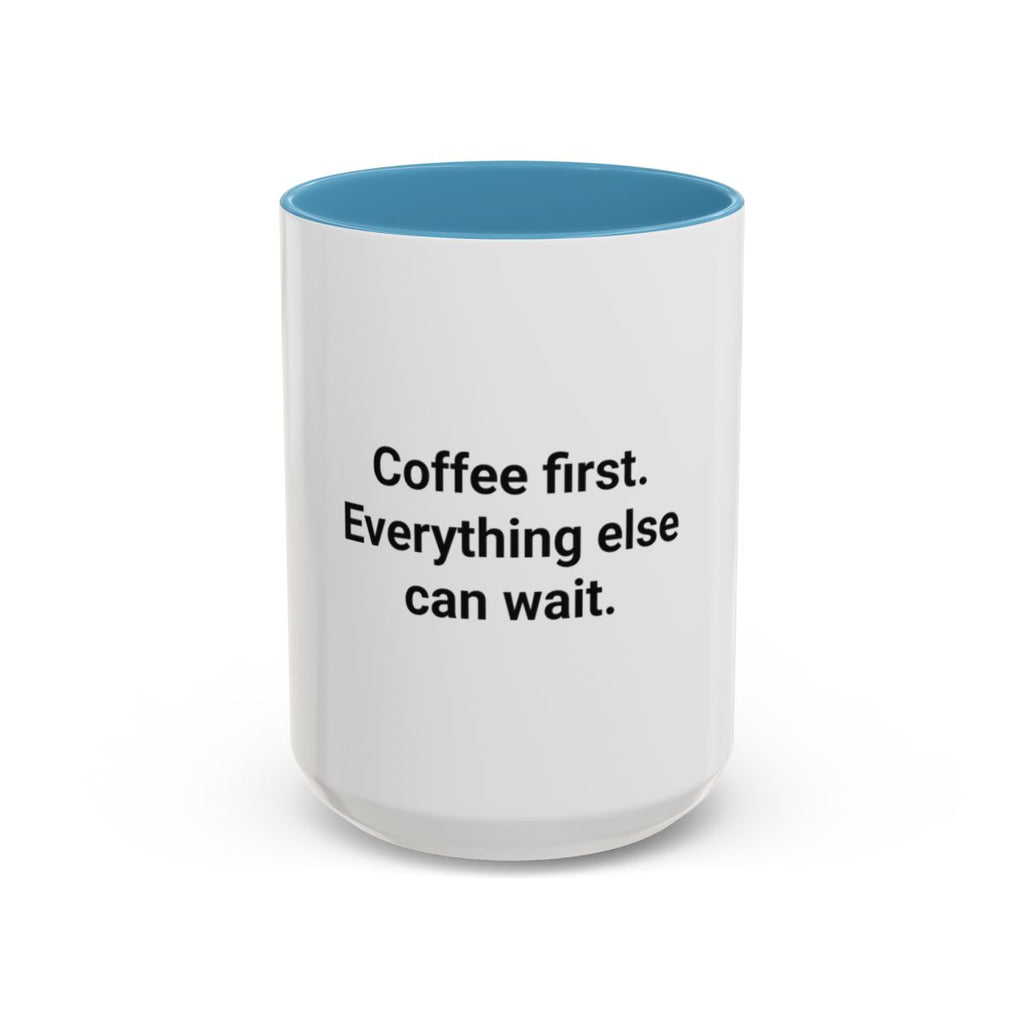 Coffee First. Everything Else Can Wait - Accent Mug for Coffee Lovers