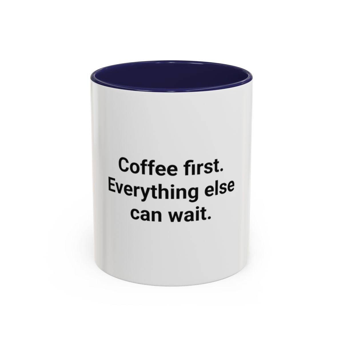 Coffee First. Everything Else Can Wait - Accent Mug for Coffee Lovers