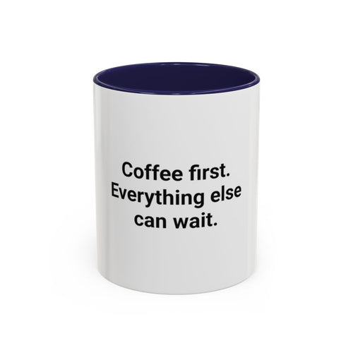 Coffee First. Everything Else Can Wait - Accent Mug for Coffee Lovers