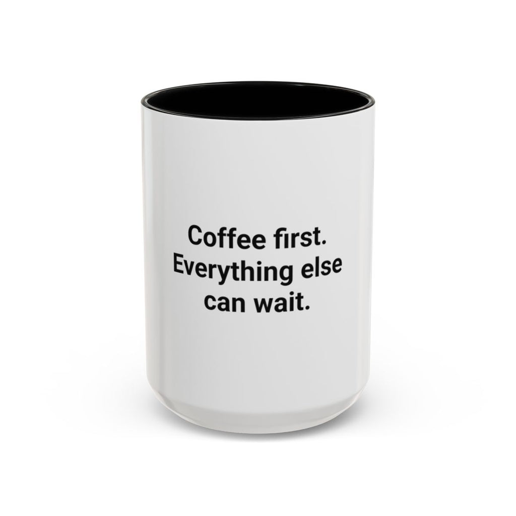 Coffee First. Everything Else Can Wait - Accent Mug for Coffee Lovers