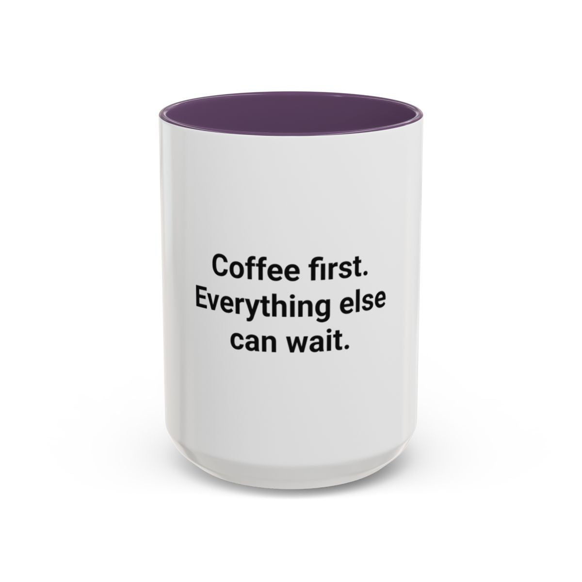 Coffee First. Everything Else Can Wait - Accent Mug for Coffee Lovers