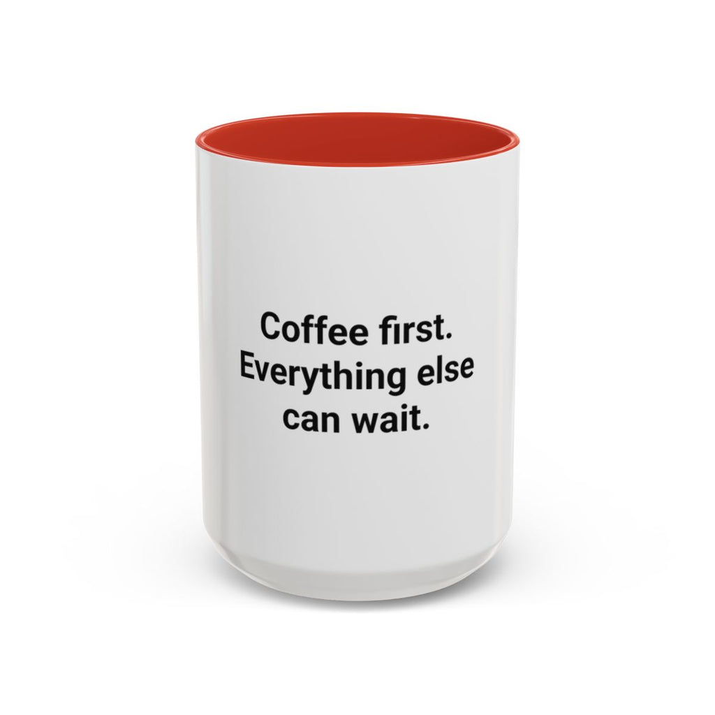 Coffee First. Everything Else Can Wait - Accent Mug for Coffee Lovers