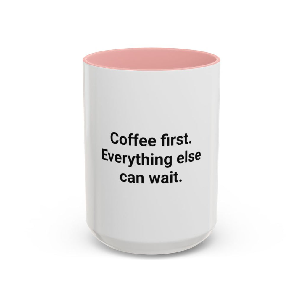 Coffee First. Everything Else Can Wait - Accent Mug for Coffee Lovers