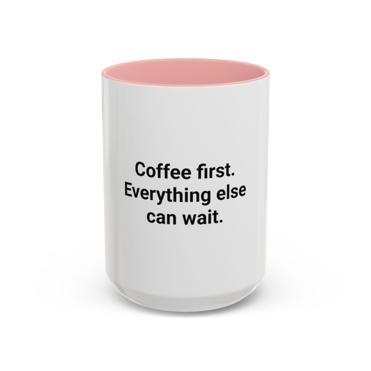 Coffee First. Everything Else Can Wait - Accent Mug for Coffee Lovers