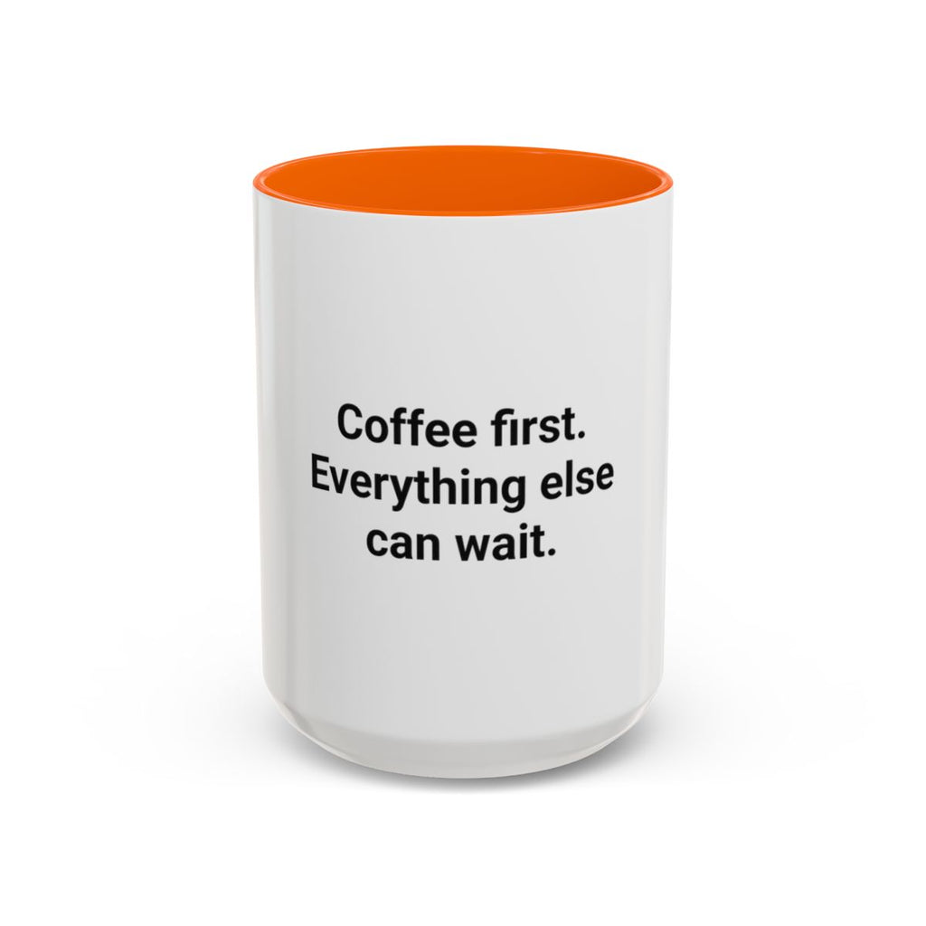 Coffee First. Everything Else Can Wait - Accent Mug for Coffee Lovers