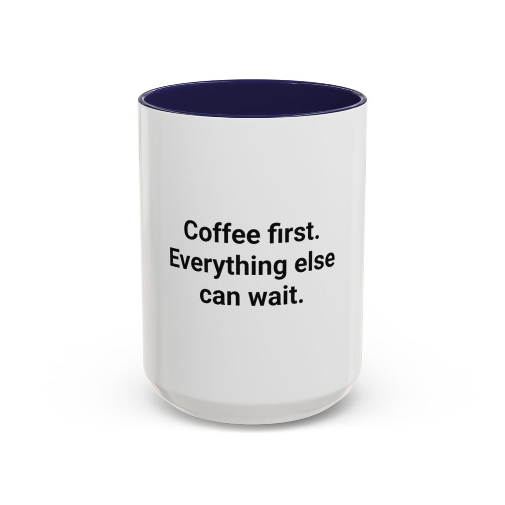 Coffee First. Everything Else Can Wait - Accent Mug for Coffee Lovers