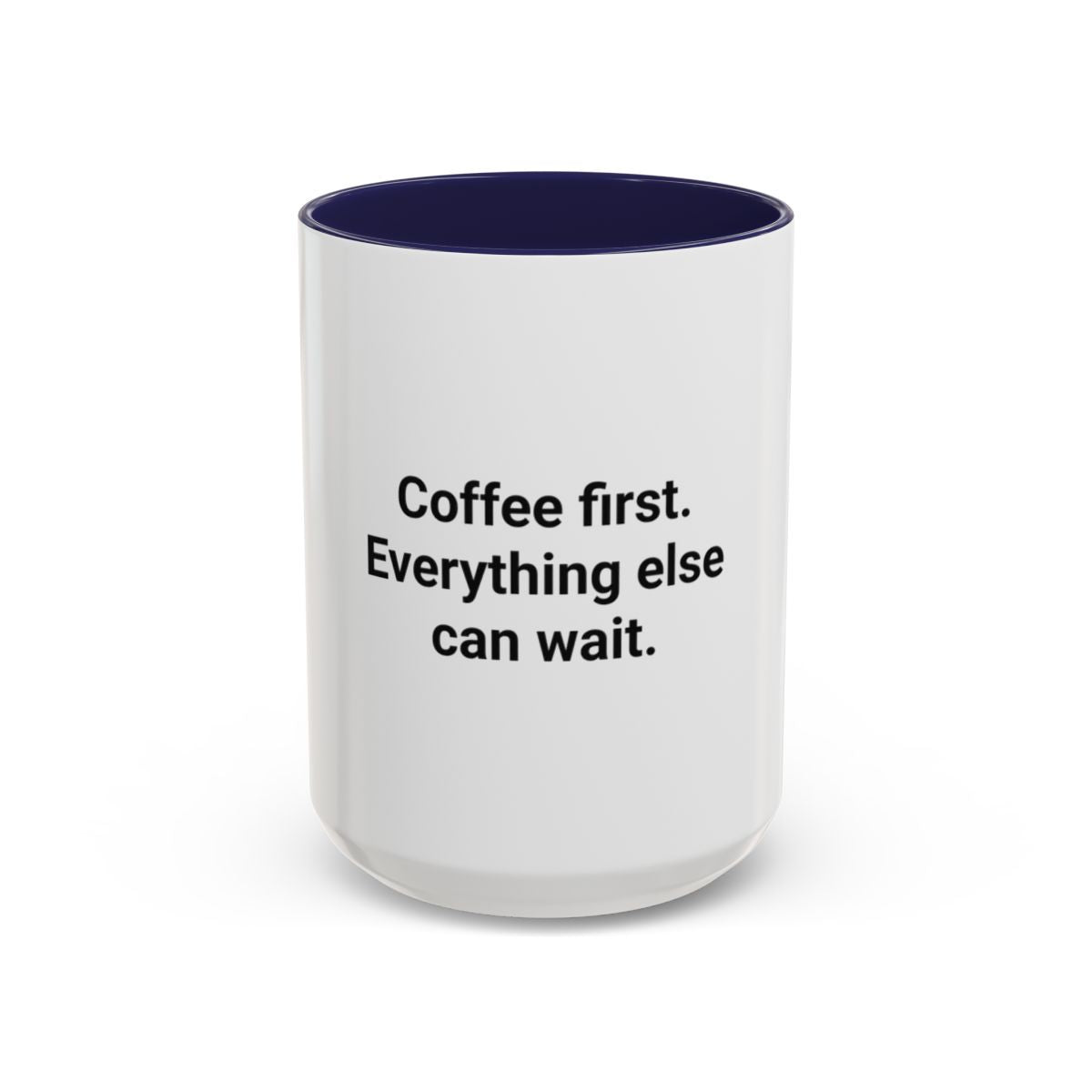 Coffee First. Everything Else Can Wait - Accent Mug for Coffee Lovers