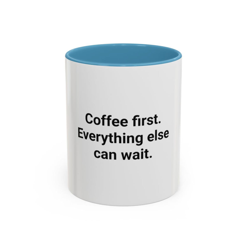 Coffee First. Everything Else Can Wait - Accent Mug for Coffee Lovers