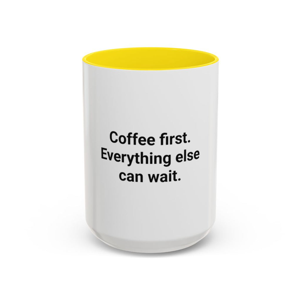 Coffee First. Everything Else Can Wait - Accent Mug for Coffee Lovers