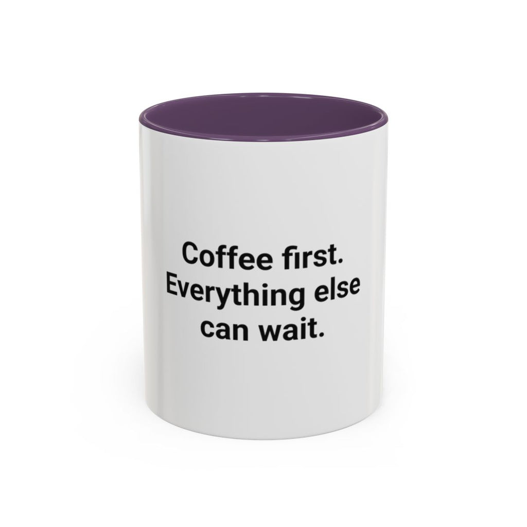 Coffee First. Everything Else Can Wait - Accent Mug for Coffee Lovers