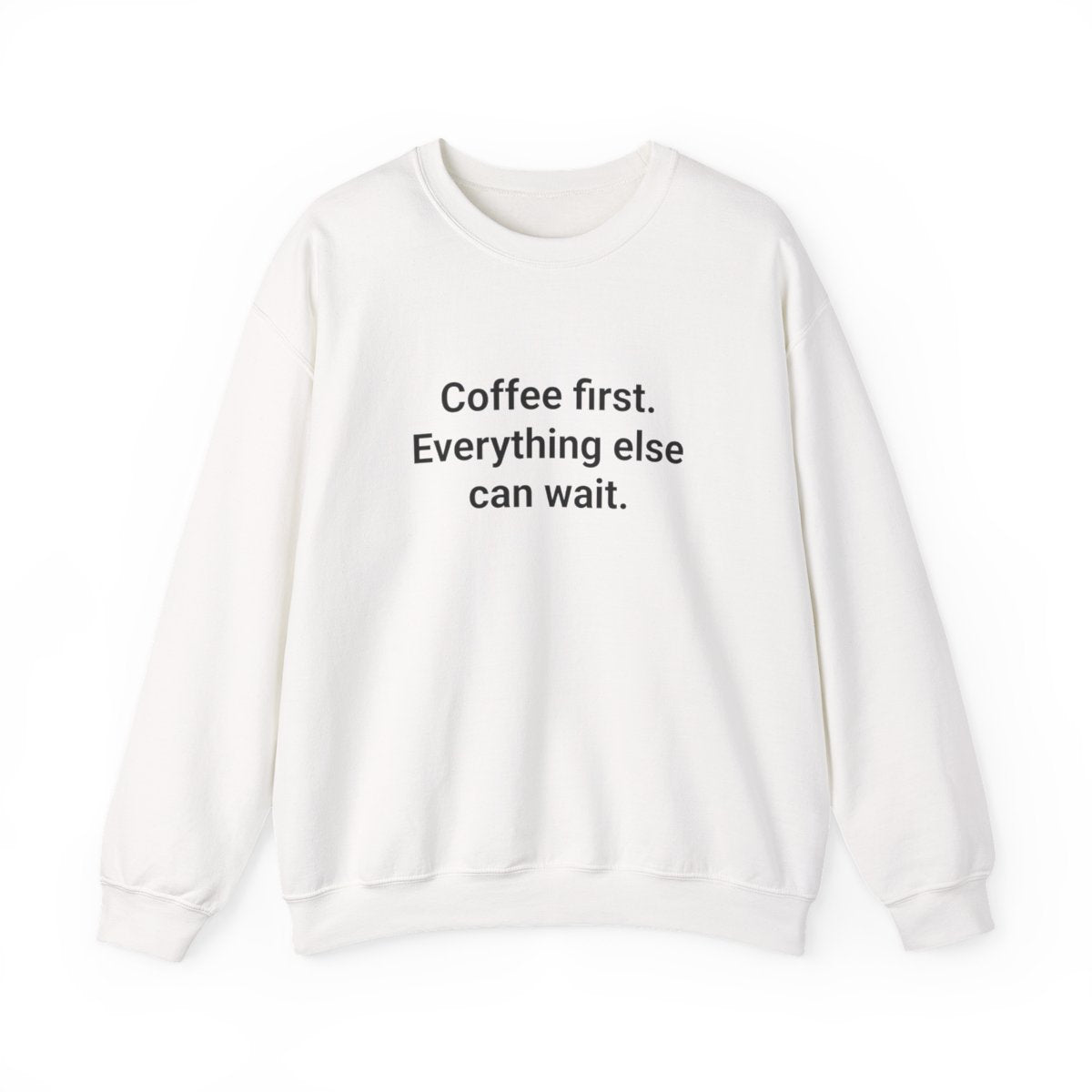Coffee First. Everything Else Can Wait - Sweatshirt for Coffee Lovers