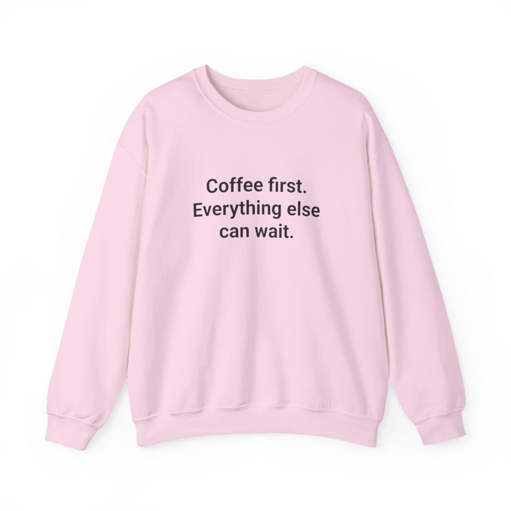 Coffee First. Everything Else Can Wait - Sweatshirt for Coffee Lovers