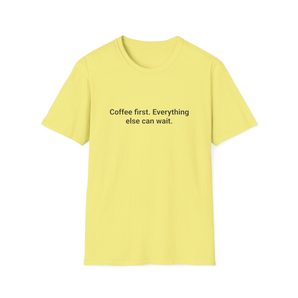 Coffee First. Everything Else Can Wait - T-Shirt for Coffee Lovers