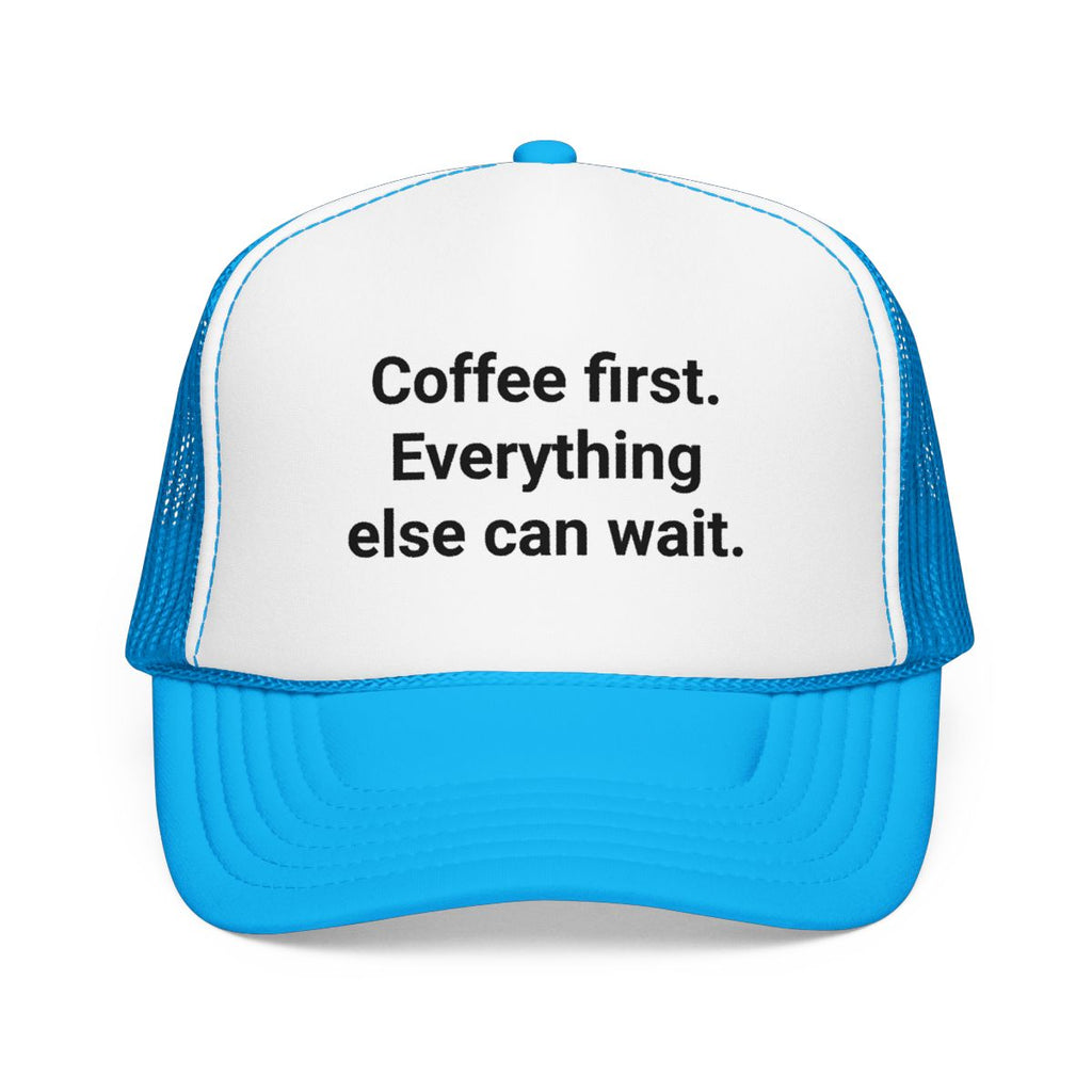 Coffee First. Everything Else Can Wait - Trucker Hat for Coffee Lovers