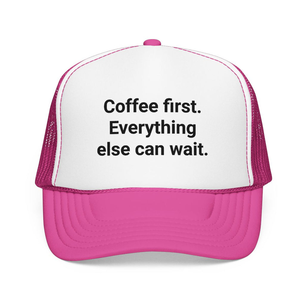 Coffee First. Everything Else Can Wait - Trucker Hat for Coffee Lovers