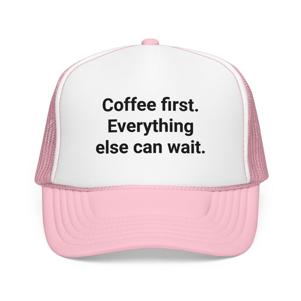 Coffee First. Everything Else Can Wait - Trucker Hat for Coffee Lovers