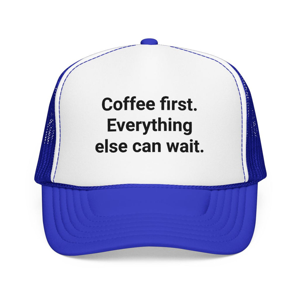 Coffee First. Everything Else Can Wait - Trucker Hat for Coffee Lovers