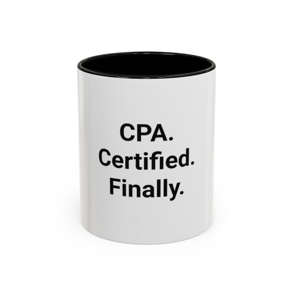 CPA. Certified. Finally. - Accent Mug for New CPAs